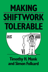 Making Shiftwork Tolerable by Timothy H. Monk, Simon Folkard, 9780850668223