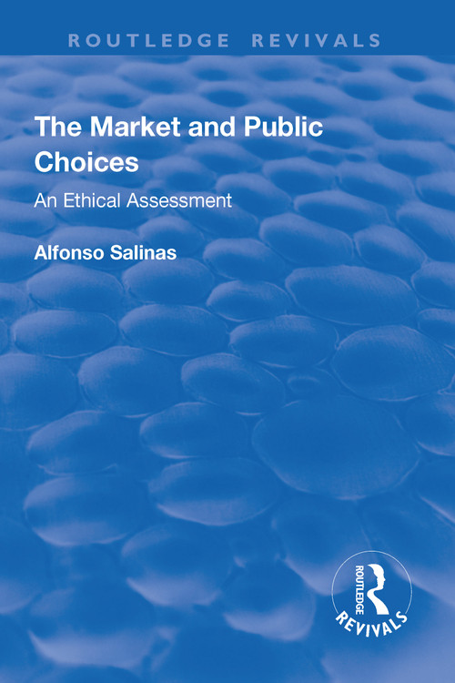 The Market and Public Choices (An Ethical Assessment) - 9781138715400 by Alfonso Salinas, 9781138715400