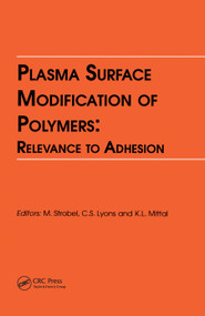 Plasma Surface Modification of Polymers: Relevance to Adhesion by Kash L. Mittal, M., Lyons, 9780367449469