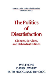 The Politics of Dissatisfaction (Citizens, Services and Urban Institutions) - 9780873328982 by William E. Lyons, David Lowery, Ruth Hoogland DeHoog, 9780873328982