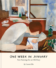 One Week in January (New Paintings for an Old Diary) by Carson Ellis, Carson Ellis, 9781797216959