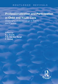 Professionalization and Participation in Child and Youth Care (Challenging Understandings in Theory and Practice) by P. M .van Den Bergh, F Verheij, E. J Knorth, 9781138728226