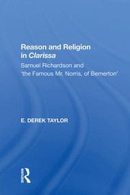 Reason and Religion in Clarissa (Samuel Richardson and 'the Famous Mr. Norris, of Bemerton') by E. Derek Taylor, 9781138620308