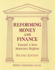 Reforming Money and Finance (Institutions and Markets in Flux) by Robert Guttmann, 9781563247712