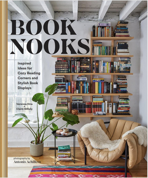 Book Nooks (Inspired Ideas for Cozy Reading Corners and Stylish Book Displays) by Vanessa Dina, Claire Gilhuly, Antonis Achilleos, 9781797225876