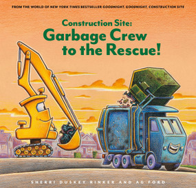 Construction Site: Garbage Crew to the Rescue! by Sherri Duskey Rinker, AG Ford, 9781797226552