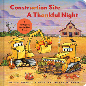 Construction Site A Thankful Night (A Thanksgiving Lift-the-Flap Book) by Sherri Duskey Rinker, Helen Morgan, 9781797226729