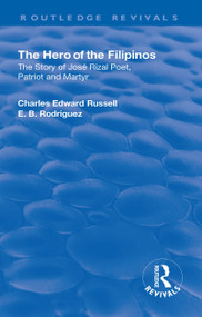 Revival: The Hero of the Filipinos (1924) (The Story of Jose Rizal: Poet, Patriot and Martyr) by Charles Edward Russell, E. B. Rodriguez, 9781138568617