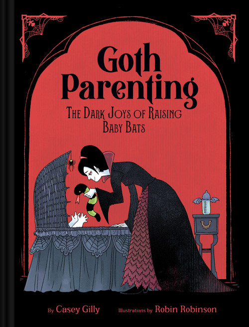 Goth Parenting (The Dark Joys of Raising Baby Bats) by Casey Gilly, Robin Robinson, 9781797229850