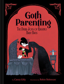 Goth Parenting (The Dark Joys of Raising Baby Bats) by Casey Gilly, Robin Robinson, 9781797229850