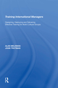 Training International Managers (Designing, Deploying and Delivering Effective Training for Multi-Cultural Groups) by Alan Melkman, 9781138623026