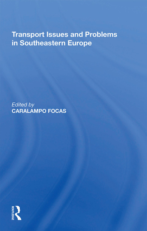 Transport Issues and Problems in Southeastern Europe - 9781138357792 by Caralampo Focas, 9781138357792