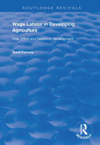 Wage Labour in Developing Agriculture (Risk, Effort and Economic Development) - 9781138359789 by Sunil Kanwar, 9781138359789