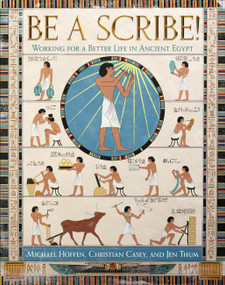 BE A SCRIBE! Working for a Better Life in Ancient Egypt by Michael Hoffen, Christian Casey, Jen Thum, 9798987412435