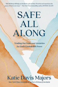 Safe All Along (Trading Our Fears and Anxieties for God's Unshakable Peace) - 9780593445136 by Katie Davis Majors, 9780593445136
