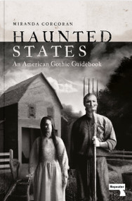 Haunted States (An American Gothic Guidebook) by Miranda Corcoran, 9781914420320