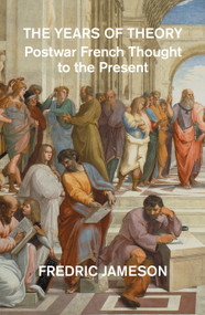 The Years of Theory (Lectures on Modern French Thought) by Fredric Jameson, 9781804295892