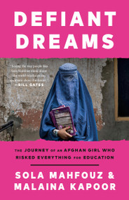 Defiant Dreams (The Journey of an Afghan Girl Who Risked Everything for Education) - 9780593359785 by Sola Mahfouz, Malaina Kapoor, 9780593359785