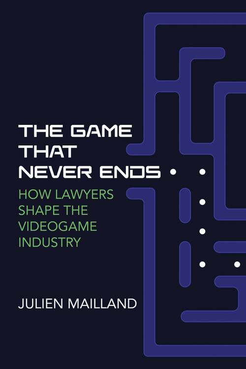 The Game That Never Ends (How Lawyers Shape the Videogame Industry) by Julien Mailland, 9780262549394