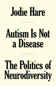 Autism Is Not A Disease (The Politics of Neurodiversity) by Jodie Hare, 9781804291535