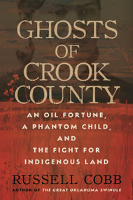 Ghosts of Crook County (An Oil Fortune, a Phantom Child, and the Fight for Indigenous Land) by Russell Cobb, 9780807007372