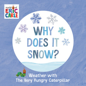 Why Does It Snow? (Weather with The Very Hungry Caterpillar) by Eric Carle, Eric Carle, 9780593750230
