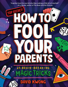 How to Fool Your Parents (25 Brain-Breaking Magic Tricks) by David Kwong, Michael Korfhage, 9780063140585