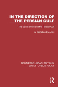 In the Direction of the Persian Gulf (The Soviet Union and the Persian Gulf) - 9781032380438 by A. Yodfat, M. Abir, 9781032380438
