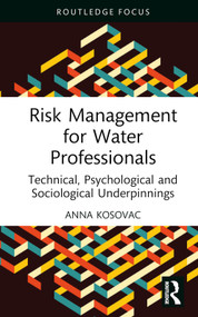 Risk Management for Water Professionals (Technical, Psychological and Sociological Underpinnings) by Anna Kosovac, 9781032556598