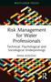 Risk Management for Water Professionals (Technical, Psychological and Sociological Underpinnings) by Anna Kosovac, 9781032556598