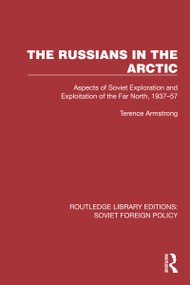 The Russians in the Arctic (Aspects of Soviet Exploration and Exploitation of the Far North, 1937-57) - 9781032377957 by Terence Armstrong, 9781032377957