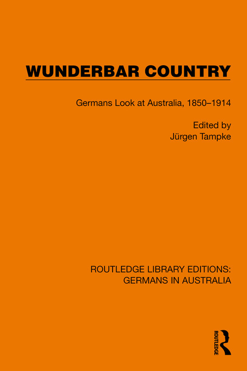 Wunderbar Country (Germans Look at Australia, 1850-1914) by Jürgen Tampke, 9781032403946