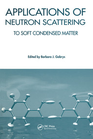 Applications of Neutron Scattering to Soft Condensed Matter by Barbara J Gabrys, 9780367578855
