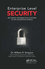 Enterprise Level Security (Securing Information Systems in an Uncertain World) by William R. Simpson, 9780367658519