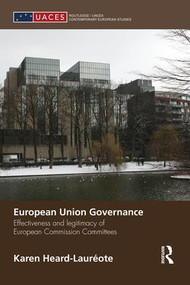 European Union Governance (Effectiveness and Legitimacy in European Commission Committees) by Karen Heard-Laureote, 9781138829862