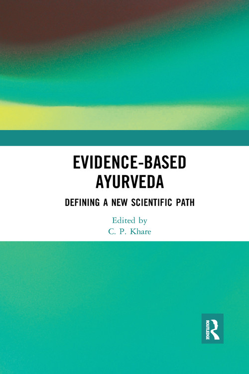 Evidence-based Ayurveda (Defining a New Scientific Path) by C. P. Khare, 9781032176871