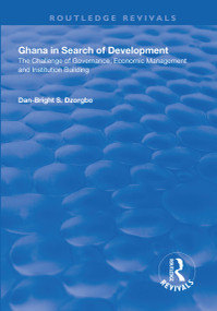 Ghana in Search of Development (The Challenge of Governance, Economic Management and Institution Building) - 9781138637481 by Dan-Bright Dzorgbo, 9781138637481
