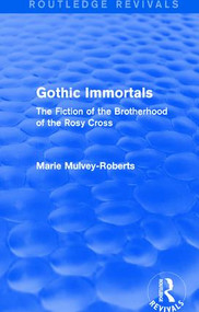 Gothic Immortals (Routledge Revivals) (The Fiction of the Brotherhood of the Rosy Cross) by Marie Mulvey-Roberts, 9781138671584