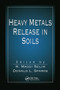 Heavy Metals Release in Soils by H. Magdi Selim, Donald L. Sparks, 9780367578763