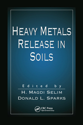 Heavy Metals Release in Soils by H. Magdi Selim, Donald L. Sparks, 9780367578763
