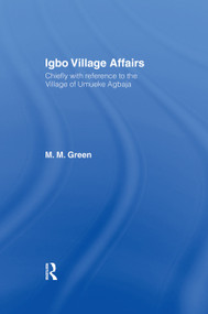 Igbo Village Affairs (Chiefly with Reference to the Village of Umbueke Agbaja (1947)) by Margaret M. Green, 9780415760683