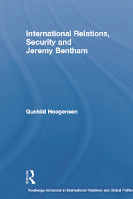International Relations, Security and Jeremy Bentham - 9780415759137 by Gunhild Hoogensen, 9780415759137