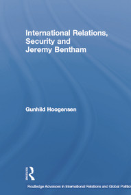 International Relations, Security and Jeremy Bentham - 9780415759137 by Gunhild Hoogensen, 9780415759137