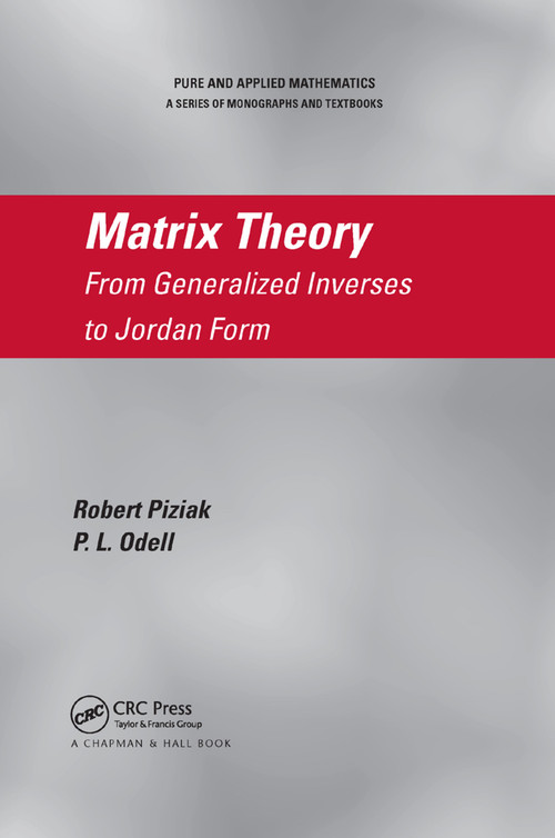 Matrix Theory (From Generalized Inverses to Jordan Form) by Robert Piziak, P.L. Odell, 9780367389437