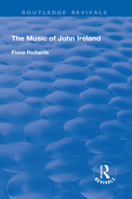 The Music of John Ireland by Fiona Richards, 9781138727670
