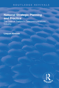 National Strategic Planning and Practice (The Case of Thailand's Telecommunications Industry) - 9781138635678 by Liaquat Hossain, 9781138635678