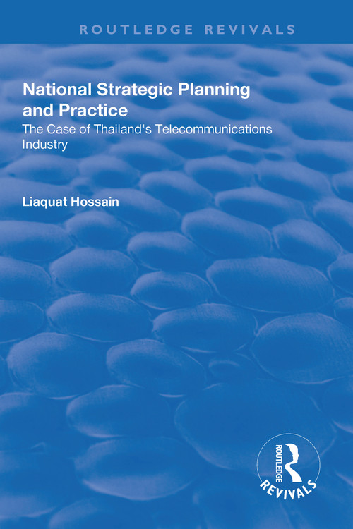 National Strategic Planning and Practice (The Case of Thailand's Telecommunications Industry) - 9781138635678 by Liaquat Hossain, 9781138635678