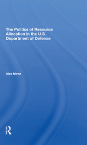 The Politics Of Resource Allocation In The U.s. Department Of Defense (International Crises And Domestic Constraints) - 9780367310660 by Alex Mintz, 9780367310660