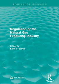 Regulation of the Natural Gas Producing Industry by Keith C. Brown, 9781138948822