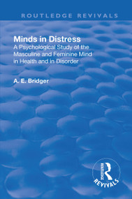 Revival: Minds in Distress (1913) (A Psychological Study of the Masculine and Feminine Mind in Health and in Disorder) - 9781138568822 by Adolphus Edward Bridger, 9781138568822